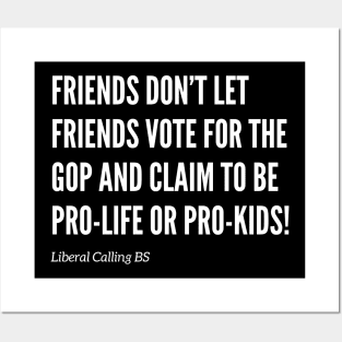 Friends Don’t Let Friends Vote for the GOP! Posters and Art